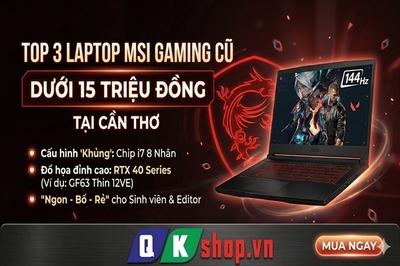 Top 3 Laptop MSI Gaming Cũ Dưới 15 Triệu Đáng Mua Nhất Tại Cần Thơ